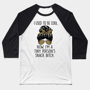 I Used To Be Cool Now I'm Tiny Person's Snack Btch Messy Bun Baseball T-Shirt